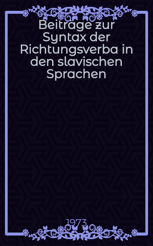 Beiträge zur Syntax der Richtungsverba in den slavischen Sprachen : Besonders im Serbokroatischen