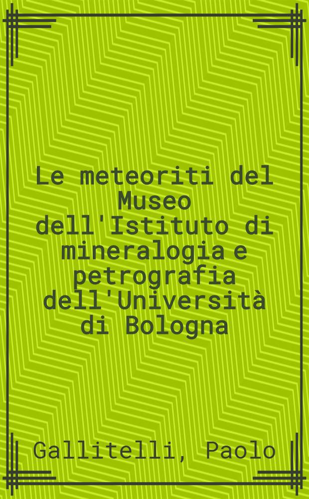 Le meteoriti del Museo dell'Istituto di mineralogia e petrografia dell'Università di Bologna