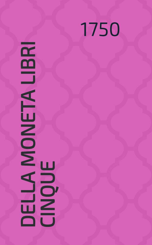 Della moneta libri cinque