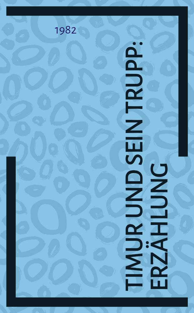 Timur und sein Trupp : Erzählung