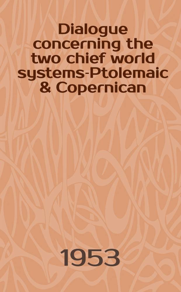 Dialogue concerning the two chief world systems-Ptolemaic & Copernican