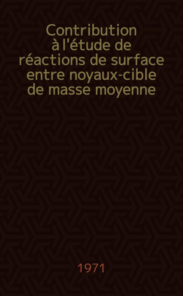 Contribution à l'étude de réactions de surface entre noyaux-cible de masse moyenne (Ag) et projectiles lourds (C, N) : 1-re thèse prés. ... à la Fac. des sciences d'Orsay, Univ. de Paris ..