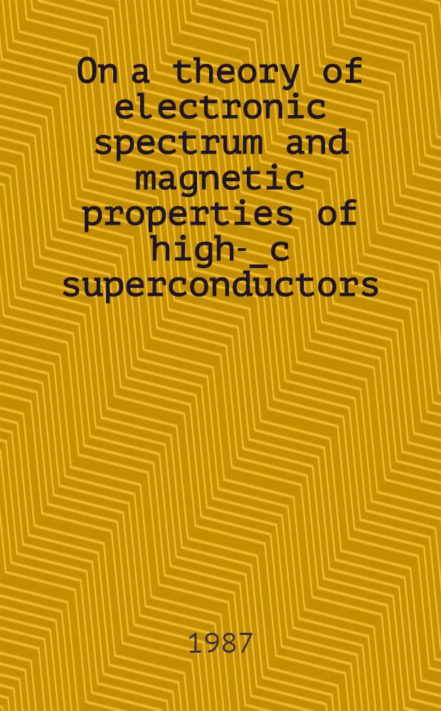 On a theory of electronic spectrum and magnetic properties of high -t_c superconductors