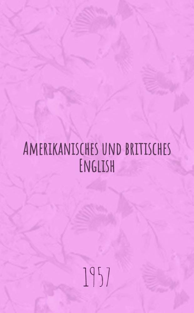 Amerikanisches und britisches English : Zwei Studien zum Problem der Einheit und Verschiedenheit einer Weltsprache