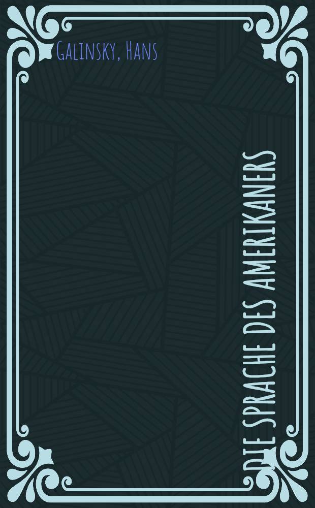 Die Sprache des Amerikaners : Eine Einführung in die Hauptunterschiede zwischen amerikanischen und britischem Englisch der Gegenwart