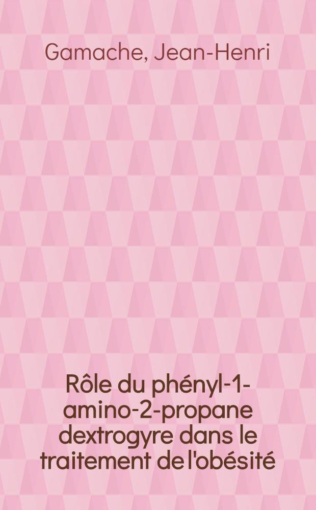 Rôle du phényl-1-amino-2-propane dextrogyre dans le traitement de l'obésité : Thèse pour le doctorat en méd. (diplôme d'État)