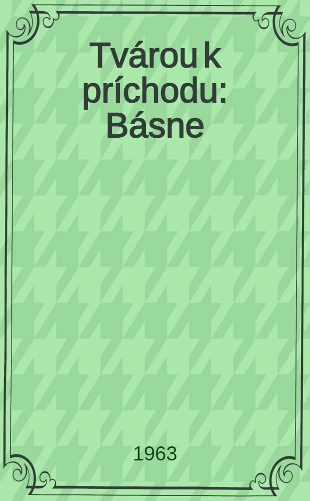 Tv&aacute;rou k pr&iacute;chodu : B&aacute;sne
