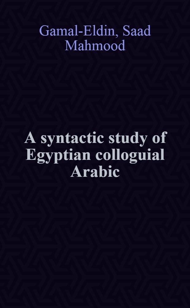 A syntactic study of Egyptian colloguial Arabic