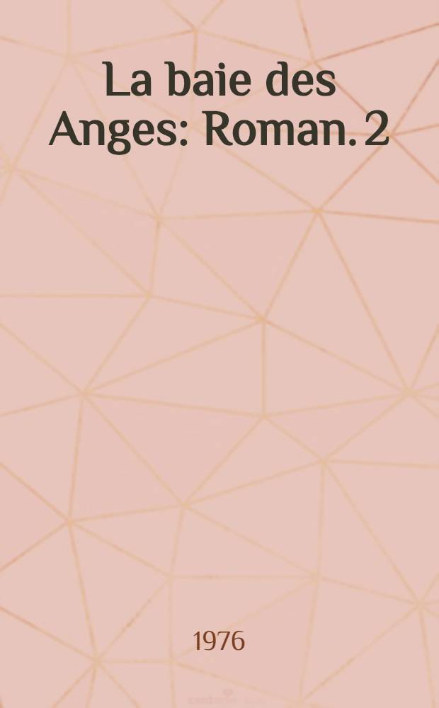 La baie des Anges : Roman. 2 : Le palais des fêtes