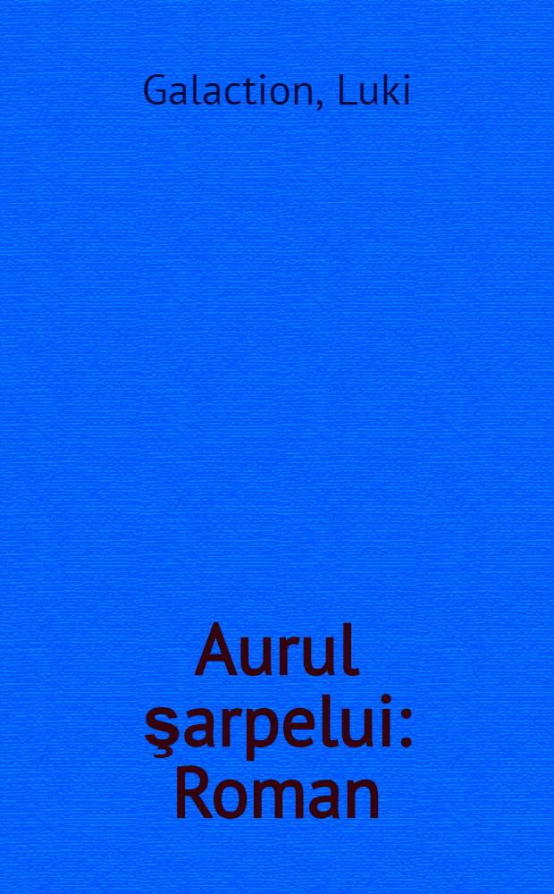 Aurul şarpelui : Roman
