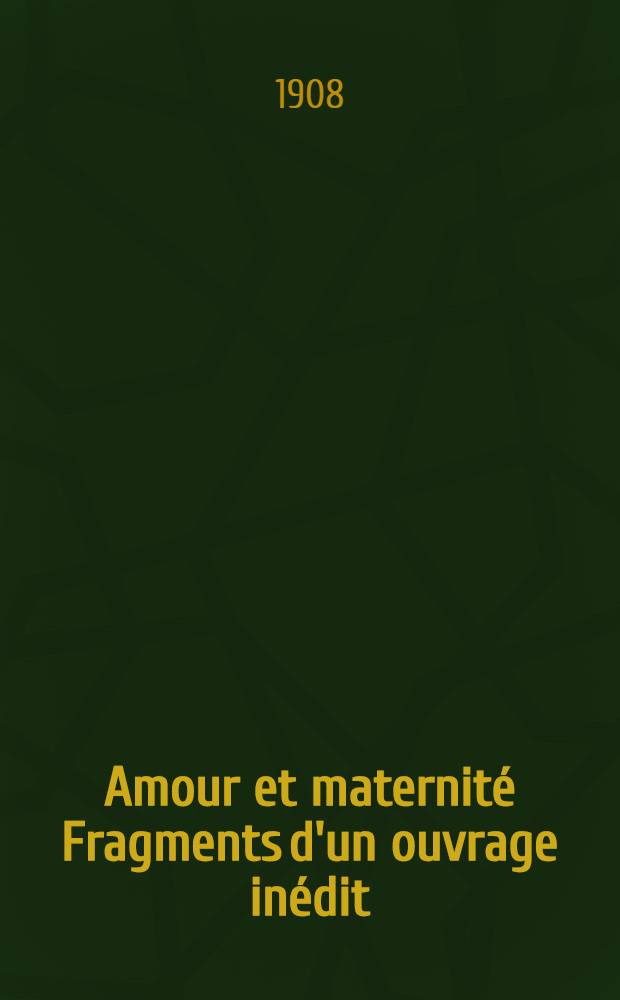 Amour et maternité Fragments d'un ouvrage inédit