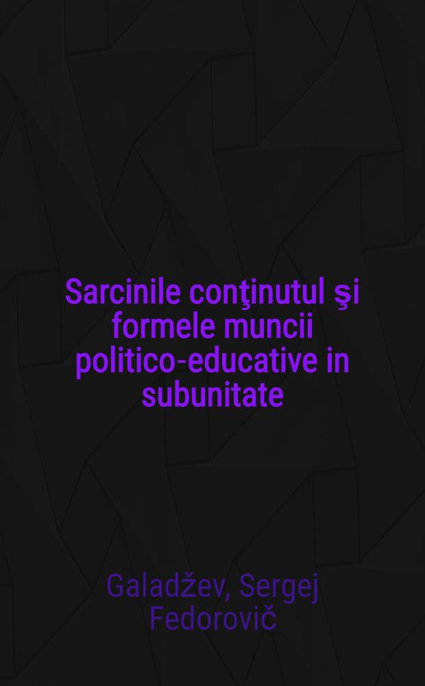 Sarcinile conţinutul şi formele muncii politico-educative in subunitate