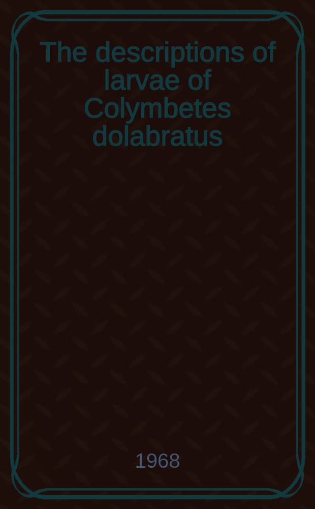 The descriptions of larvae of Colymbetes dolabratus (Payk.) with keys to the identification of larvae of the European species of Colymbetes Clairy. (Coleoptera, Dytiscidae)