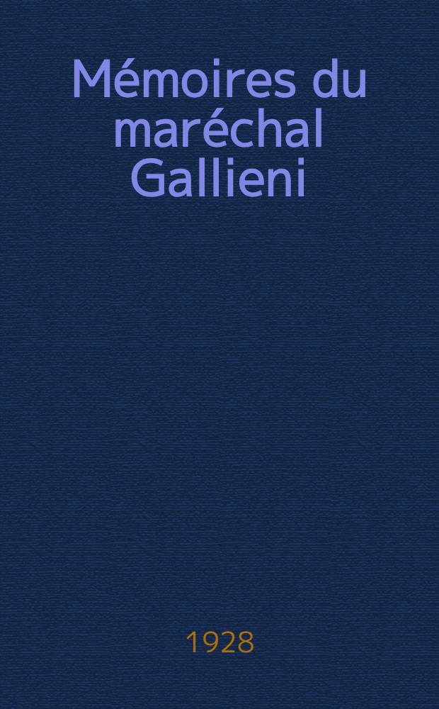 ... Mémoires du maréchal Gallieni : Défense de Paris - 25 août - 11 septembre 1914