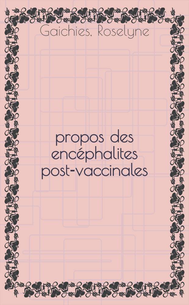 À propos des encéphalites post-vaccinales : Thèse ..