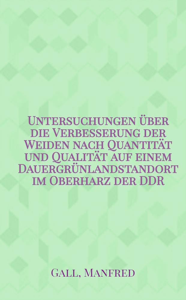Untersuchungen &uuml;ber die Verbesserung der Weiden nach Quantit&auml;t und Qualit&auml;t auf einem Dauergr&uuml;nlandstandort im Oberharz der DDR