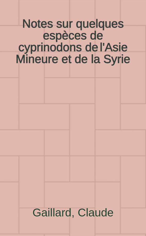 Notes sur quelques espèces de cyprinodons de l'Asie Mineure et de la Syrie