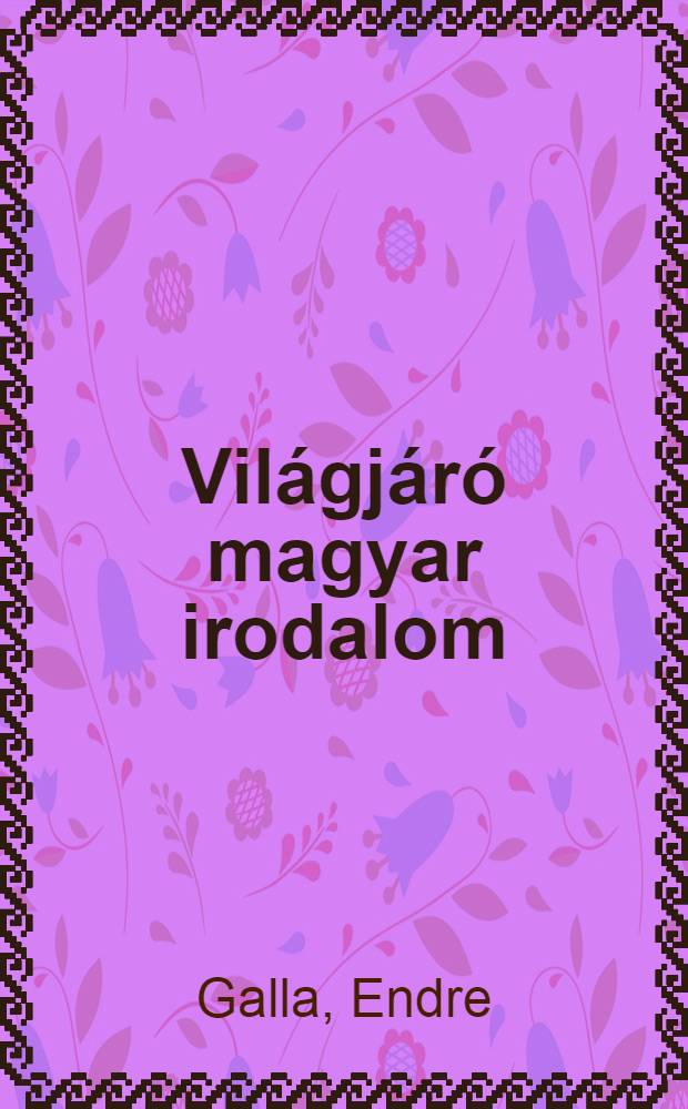 Világjáró magyar irodalom : A magyar irodalom Kínában