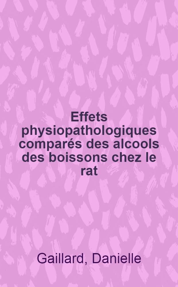 Effets physiopathologiques comparés des alcools des boissons chez le rat : Thèse prés. à la Fac. des sciences de l'Univ. de Toulouse ..