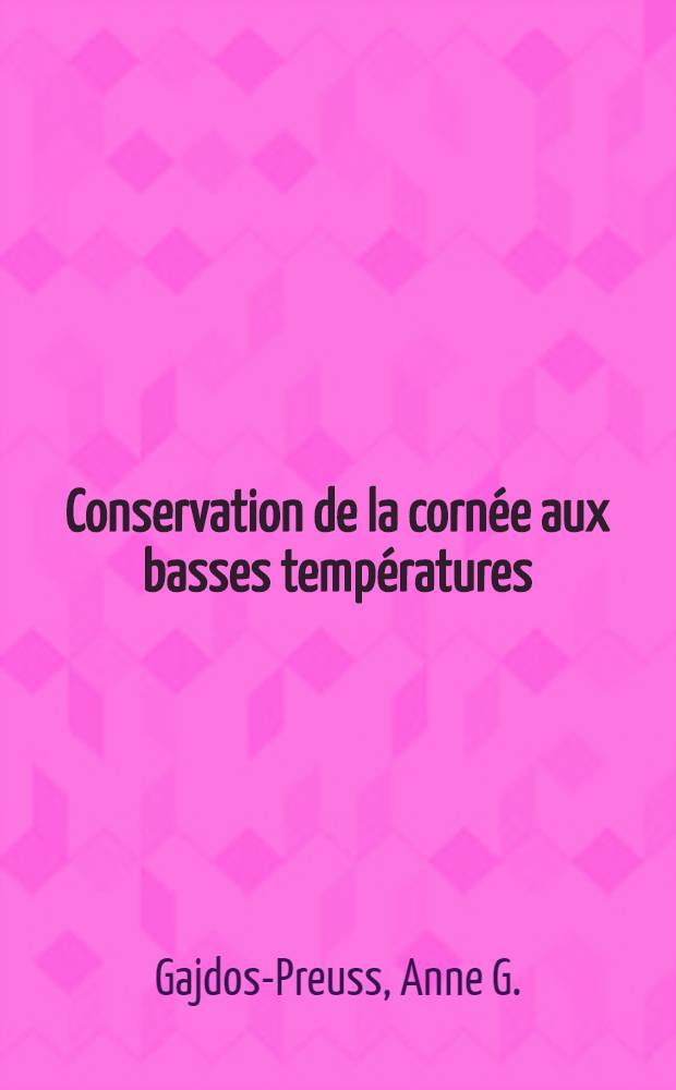 Conservation de la cornée aux basses températures : Techniques et contrôle d'efficacité : Thèse ..