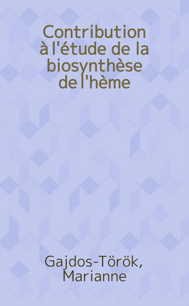 Contribution à l'étude de la biosynthèse de l'hème