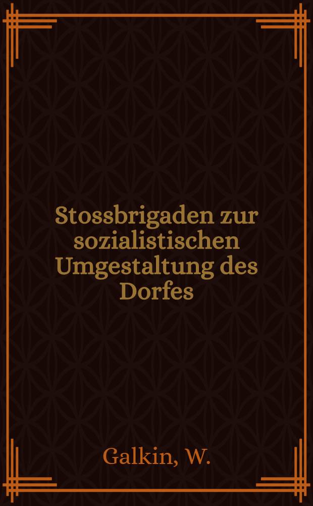 ... Stossbrigaden zur sozialistischen Umgestaltung des Dorfes : 25.000 Arbeiter zur Kollektivisierung