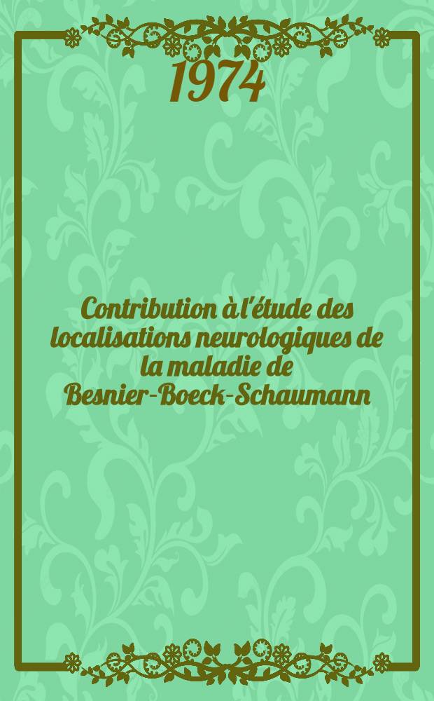 Contribution à l'étude des localisations neurologiques de la maladie de Besnier-Boeck-Schaumann : Thèse ..