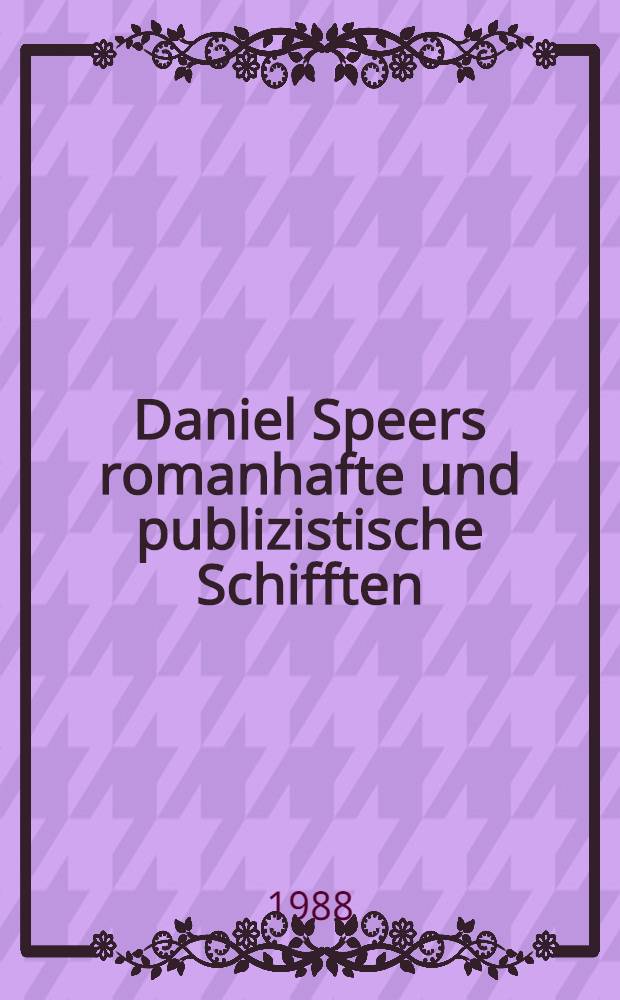 Daniel Speers romanhafte und publizistische Schifften