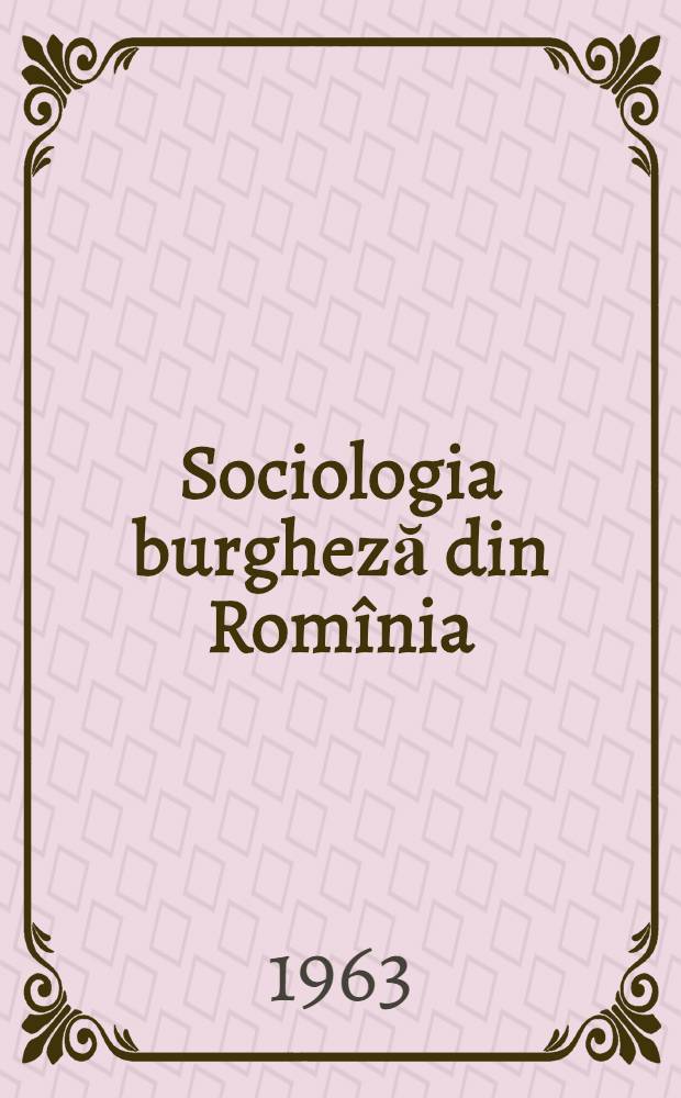 Sociologia burgheză din Romînia : Studii critice