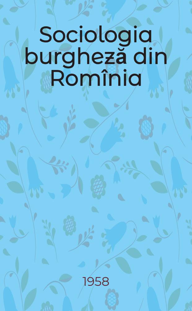Sociologia burgheză din Romînia : Studii critice
