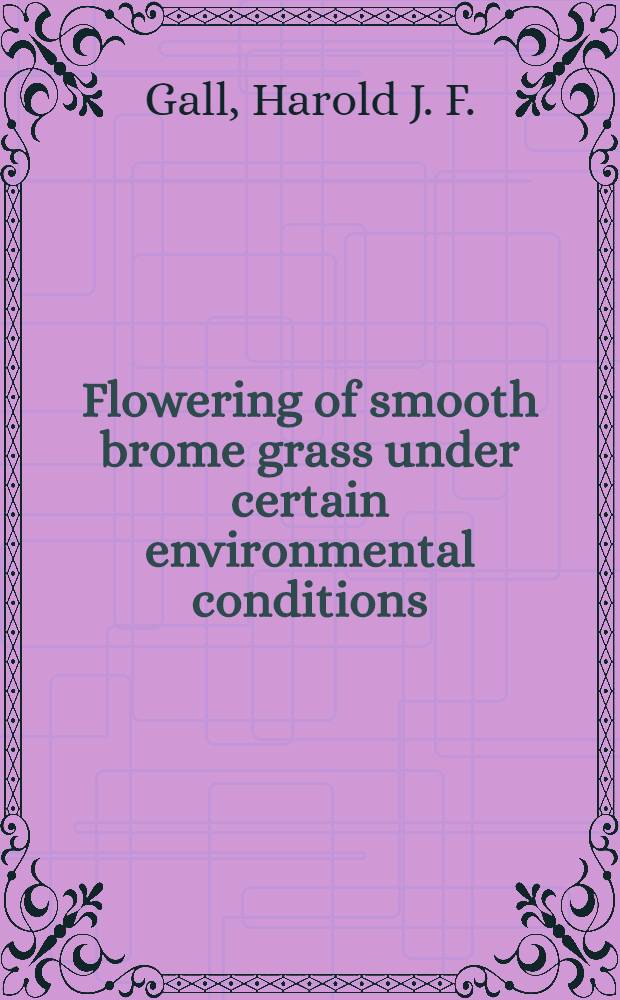 Flowering of smooth brome grass under certain environmental conditions : A diss. submitted ... in candidacy for the degree of doctor of philosophy ..