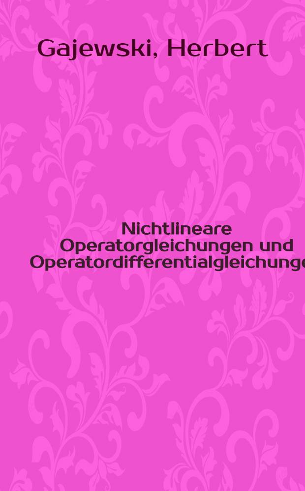 Nichtlineare Operatorgleichungen und Operatordifferentialgleichungen