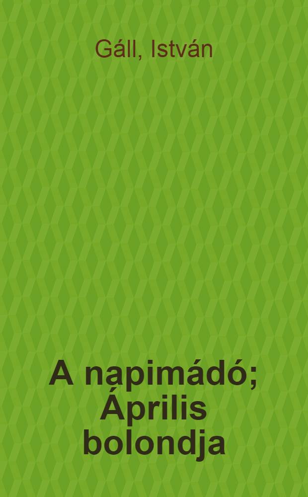 A napimádó; Április bolondja : Két regény