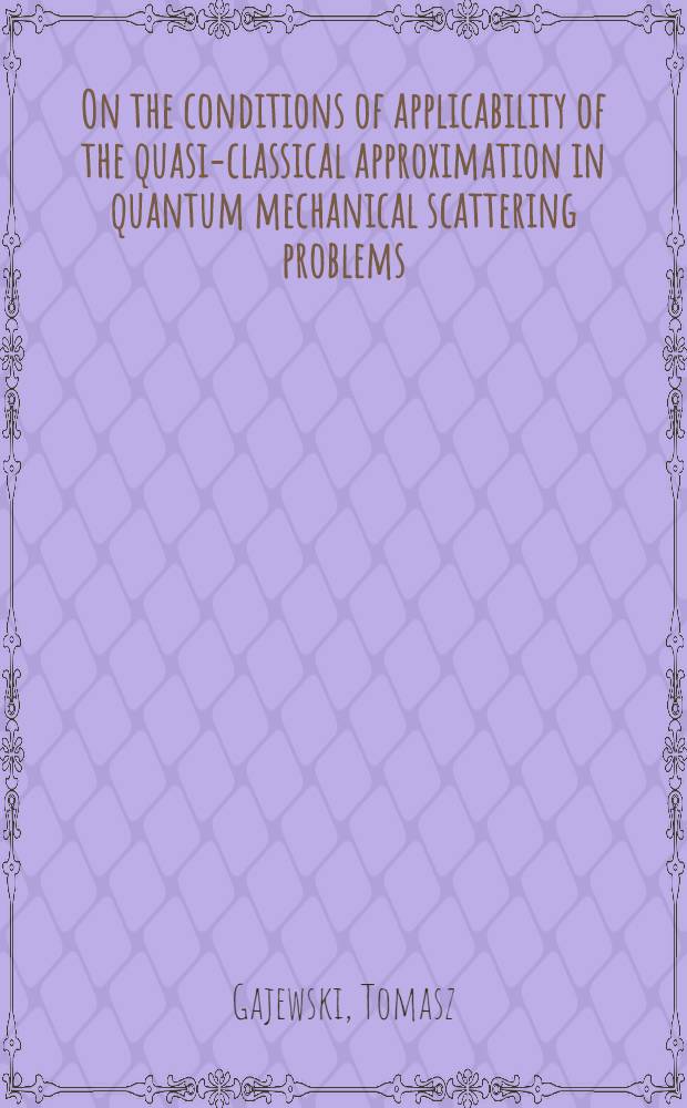 On the conditions of applicability of the quasi-classical approximation in quantum mechanical scattering problems