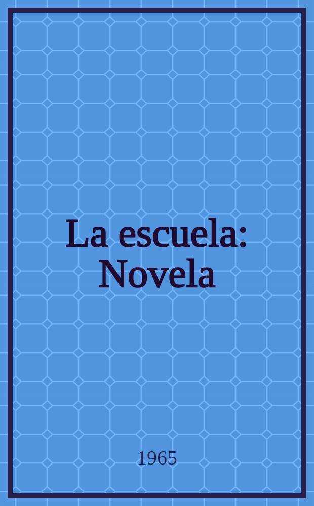 La escuela : Novela