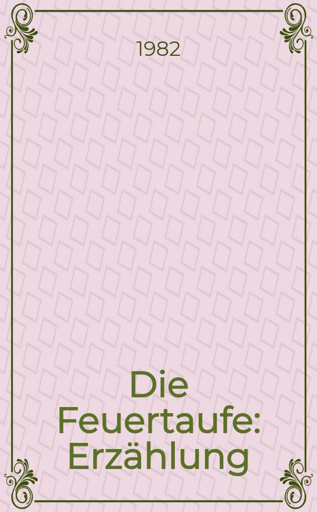 Die Feuertaufe : Erzählung