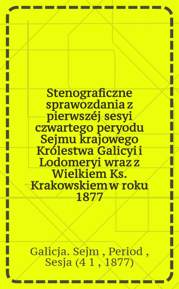 Stenograficzne sprawozdania z pierwszéj sesyi czwartego peryodu Sejmu krajowego Królestwa Galicyi i Lodomeryi wraz z Wielkiem Ks. Krakowskiem w roku 1877. 1 2, Indeks osób. Indeks przedmiotów : Posiedzenie 1-15 : Przytem