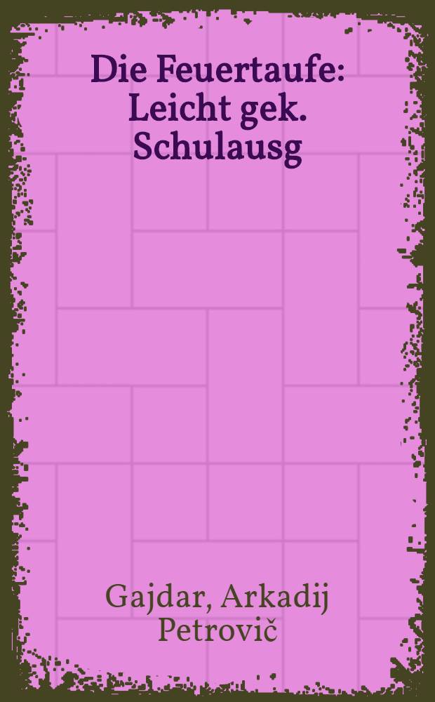Die Feuertaufe : Leicht gek. Schulausg