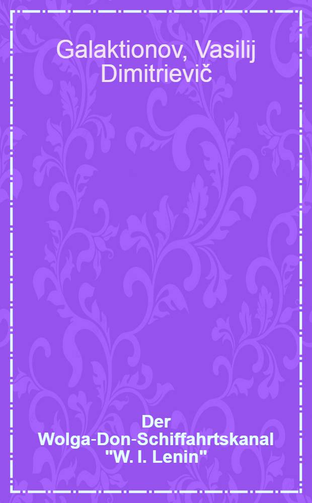 Der Wolga-Don-Schiffahrtskanal "W. I. Lenin"
