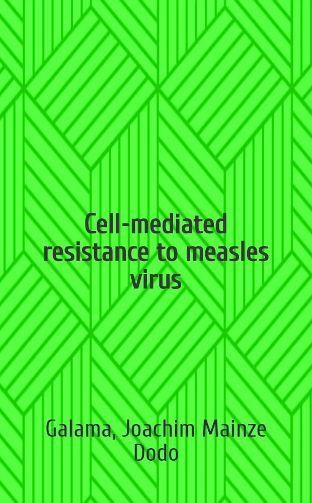 Cell-mediated resistance to measles virus : A study on virus-induced immunosuppression a. on the destruction of virus-infected cells : Acad. proefschr