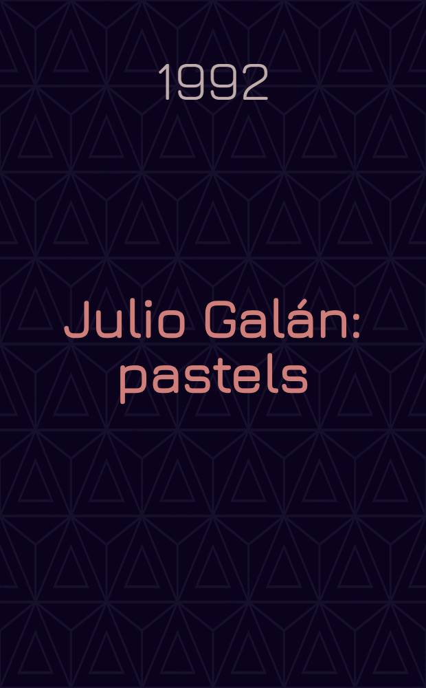 Julio Galán: pastels : Tentoonstellings catalogus, Museum Boymans-van Beuningen, Rotterdam, 1987