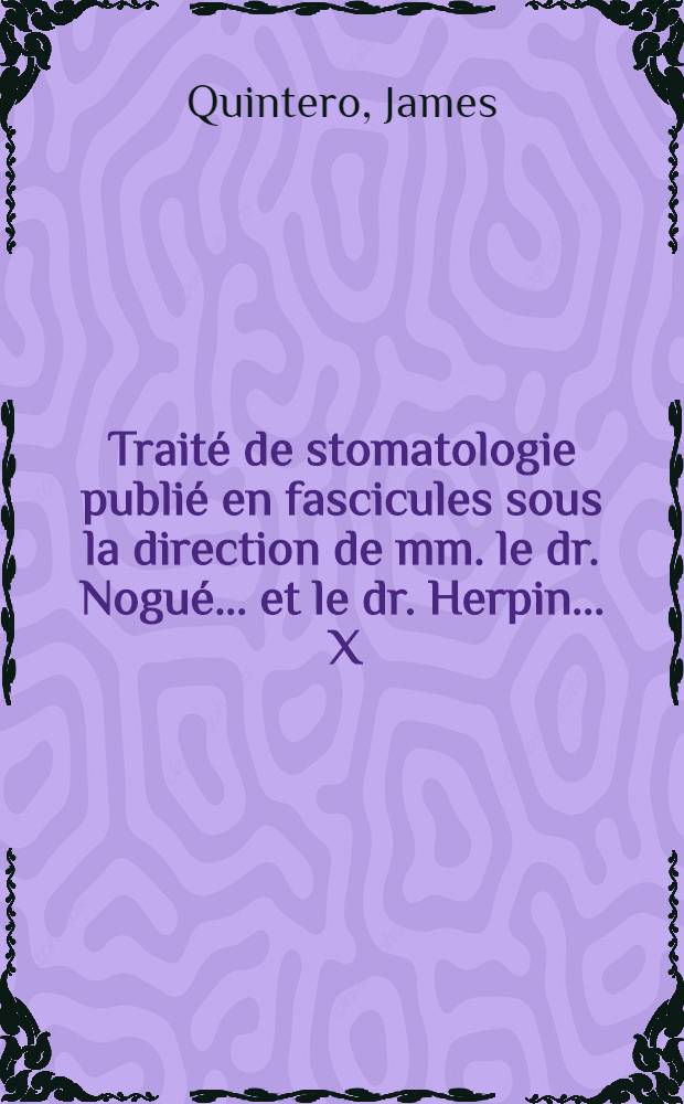 ... Traité de stomatologie publié en fascicules sous la direction de mm. le dr. Nogué ... [et] le dr. Herpin ... X : Technique orthodontique