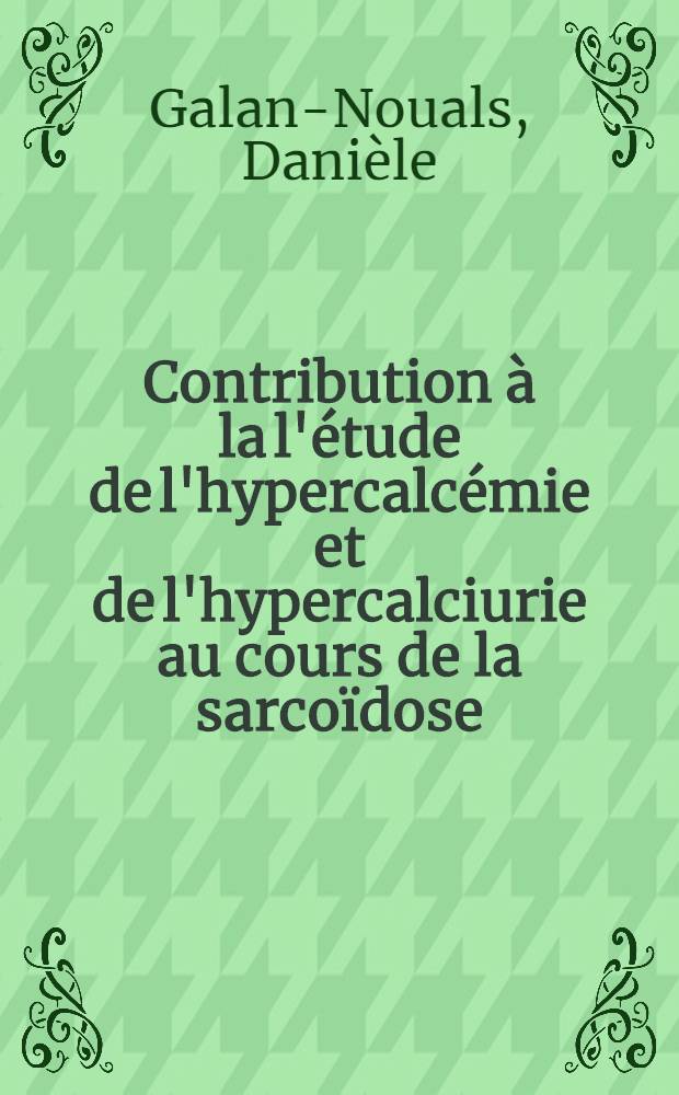 Contribution à la l'étude de l'hypercalcémie et de l'hypercalciurie au cours de la sarcoïdose : Thèse ..
