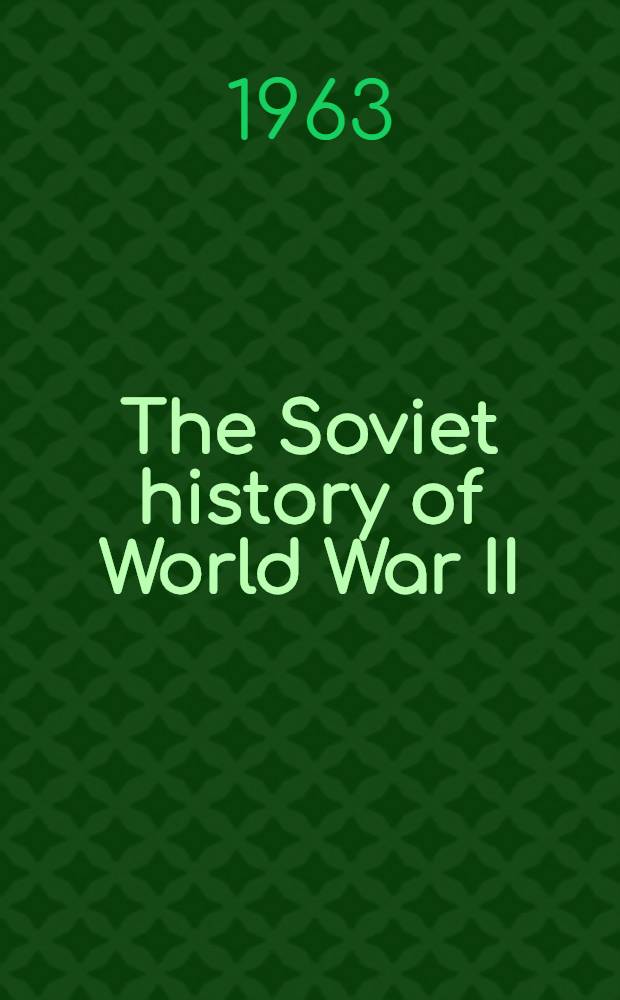 The Soviet history of World War II : Myths, memories, a. realities