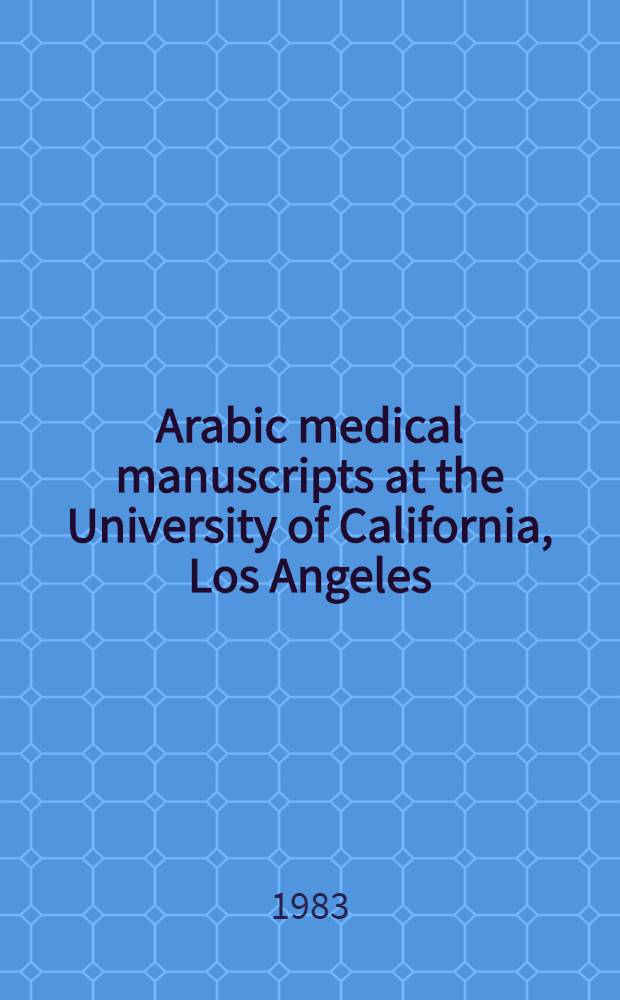 Arabic medical manuscripts at the University of California, Los Angeles : A catalogue