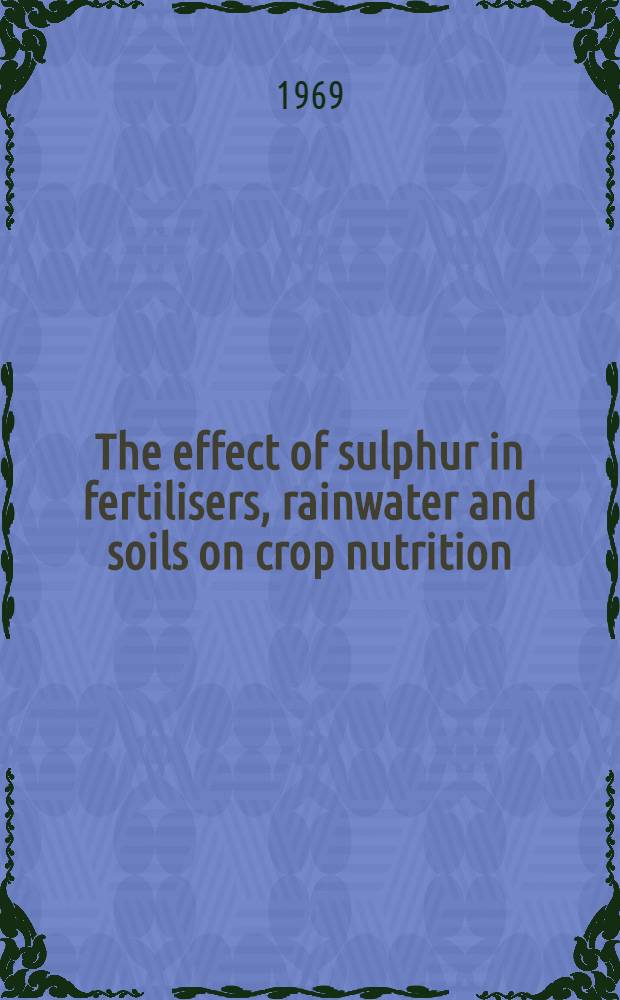 The effect of sulphur in fertilisers, rainwater and soils on crop nutrition