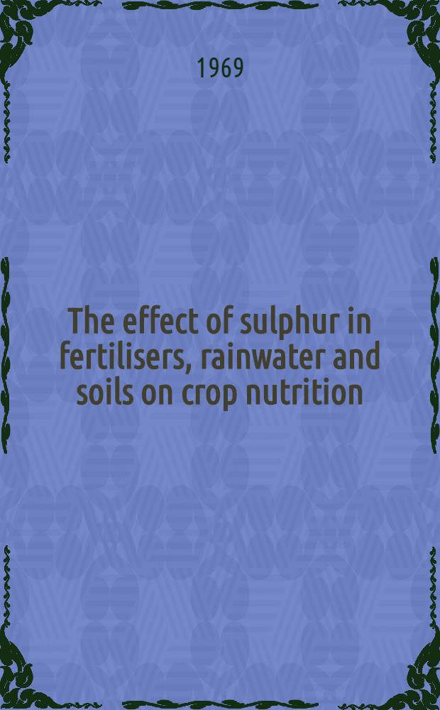 The effect of sulphur in fertilisers, rainwater and soils on crop nutrition