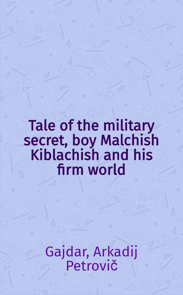 Tale of the military secret, boy Malchish Kiblachish and his firm world