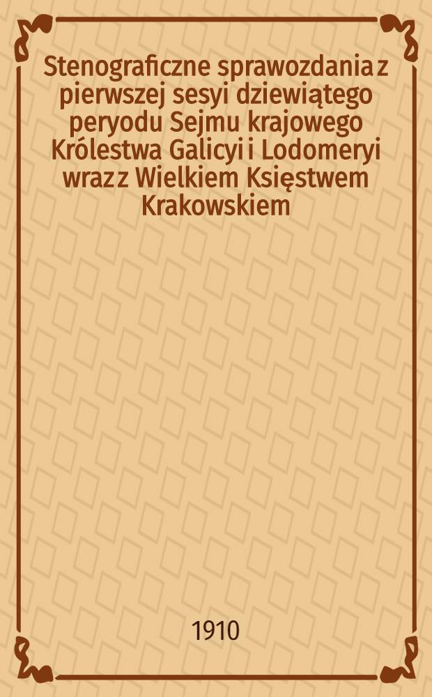 Stenograficzne sprawozdania z pierwszej sesyi dziewiątego peryodu Sejmu krajowego Królestwa Galicyi i Lodomeryi wraz z Wielkiem Księstwem Krakowskiem. [T. 2] : Z roku 1909 i 1910, od 16. września do 16. października 1909 i od II. stycznia do 19. lutego 1910