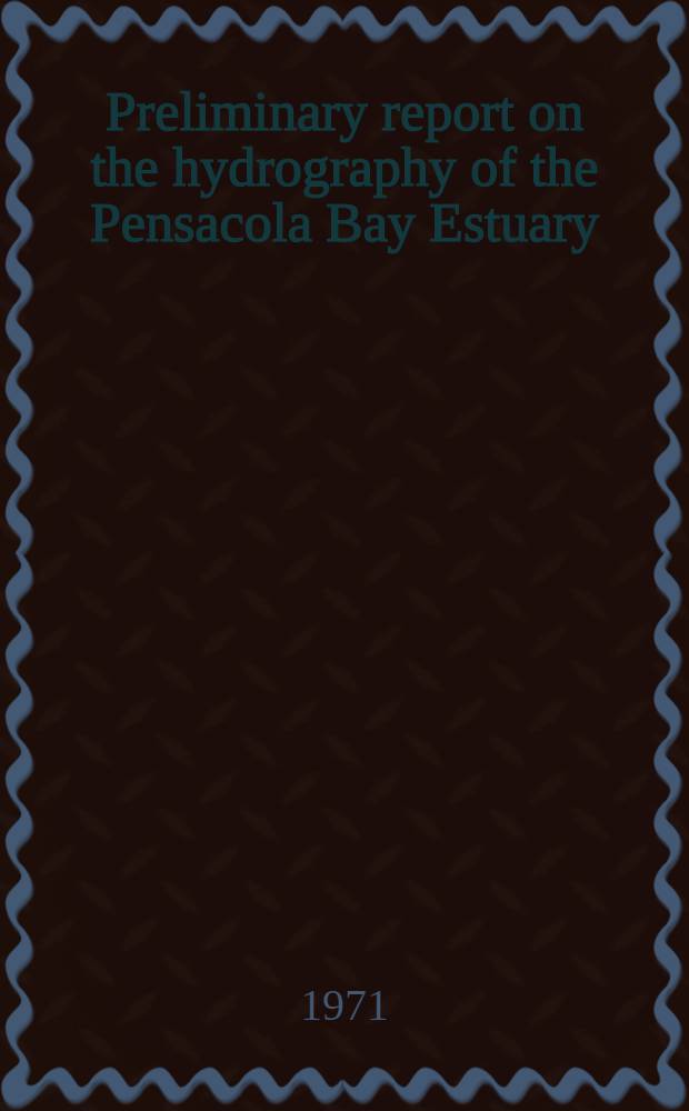 Preliminary report on the hydrography of the Pensacola Bay Estuary (Fla)